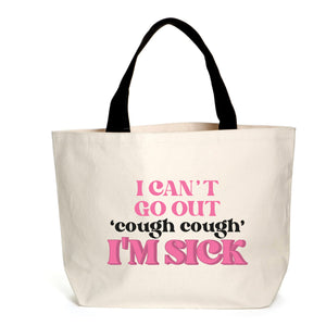 I Can't Go Out, I'm Sick Tote
