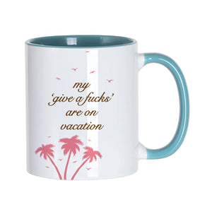 My 'Give a F's' Are On Vacation Mug