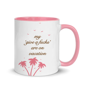 My 'Give a F's' Are On Vacation Mug