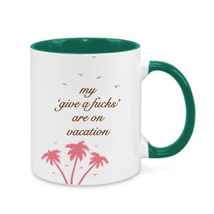 My 'Give a F's' Are On Vacation Mug
