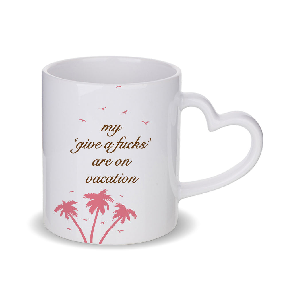 My 'Give a F's' Are On Vacation Mug
