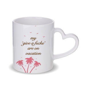 My 'Give a F's' Are On Vacation Mug