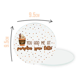 
            
                Load image into Gallery viewer, You Had Me At Pumpkin Spice Latte Circle Coaster
            
        