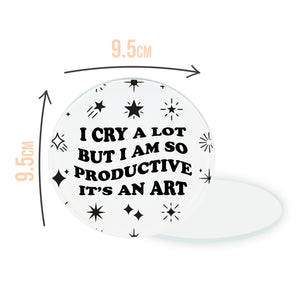 I Cry A Lot But I Am So Productive Circle Coaster