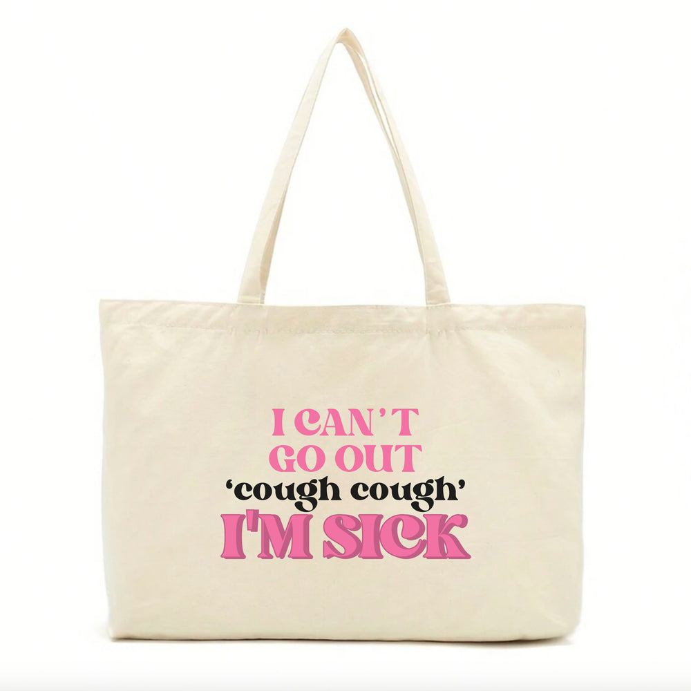 I Can't Go Out, I'm Sick Tote