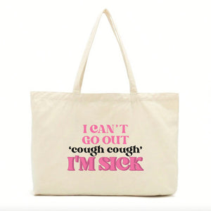 I Can't Go Out, I'm Sick Tote