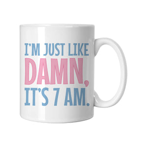 
            
                Load image into Gallery viewer, I&amp;#39;m Just Like Damn, It&amp;#39;s 7AM Mug
            
        