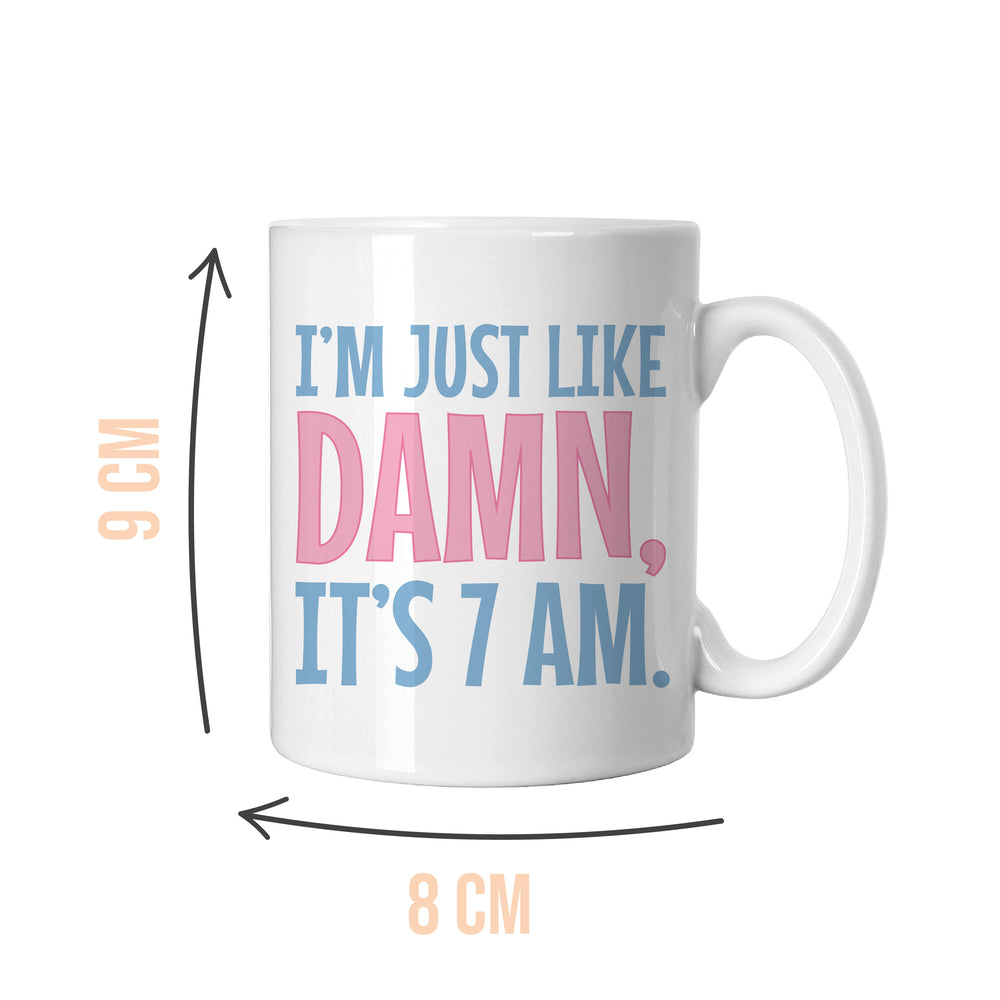 
            
                Load image into Gallery viewer, I&amp;#39;m Just Like Damn, It&amp;#39;s 7AM Mug
            
        