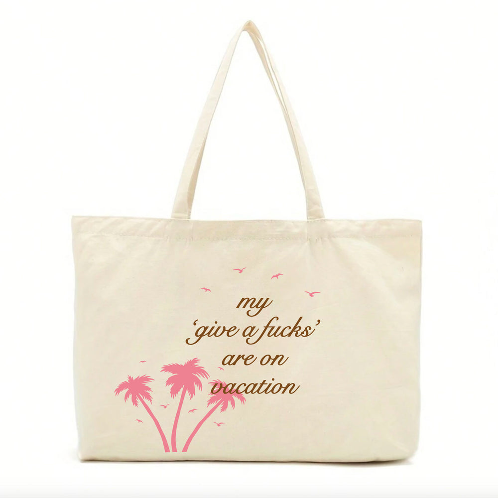 My 'Give a F's' Are On Vacation Tote