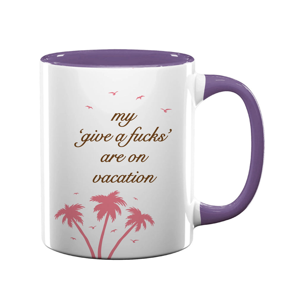 My 'Give a F's' Are On Vacation Mug