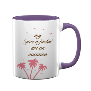 My 'Give a F's' Are On Vacation Mug