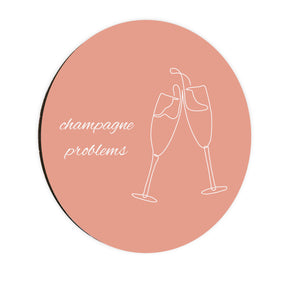 Champagne Problems Circle Coaster