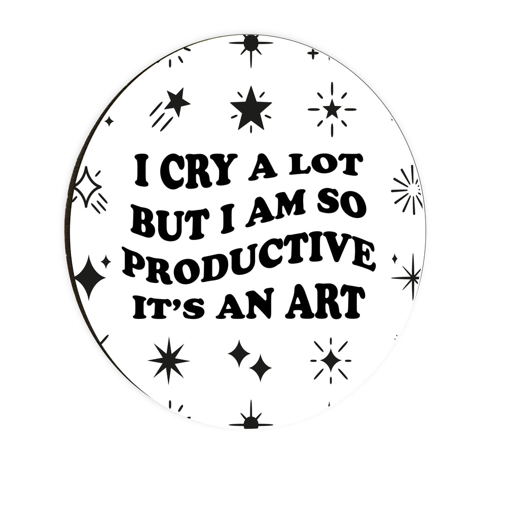 I Cry A Lot But I Am So Productive Circle Coaster