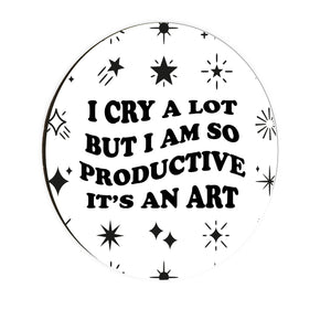 I Cry A Lot But I Am So Productive Circle Coaster