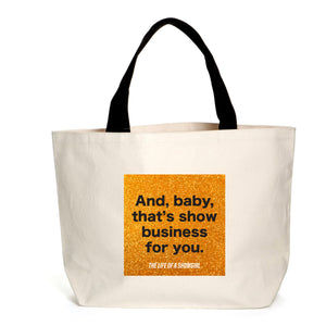 That's Show Business For You Tote Bag