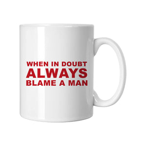 Always Blame A Man Slogan White Mug