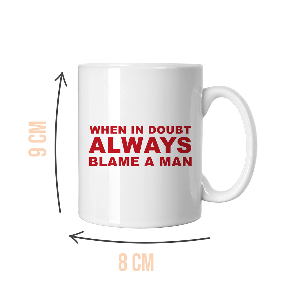 Always Blame A Man Slogan White Mug