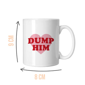 Dump Him Slogan Mug