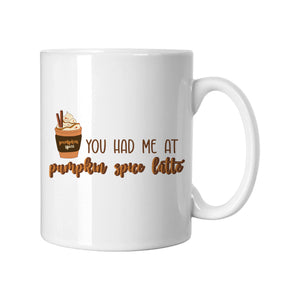You Had Me At Pumpkin Spice Latte White Mug