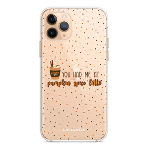 You Had Me At Pumpkin Spice Latte Phone Case